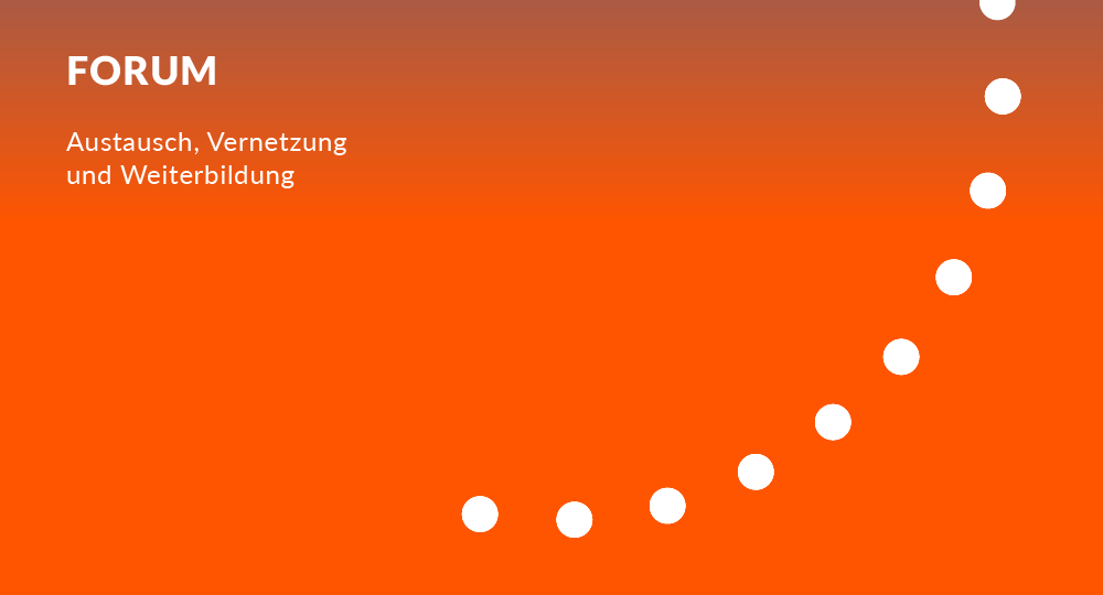 Forum | Austausch, Vernetzung und Weiterbildung